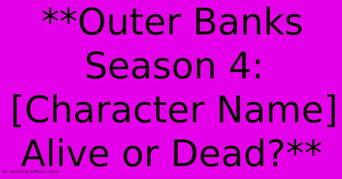 **Outer Banks Season 4: [Character Name] Alive Or Dead?**