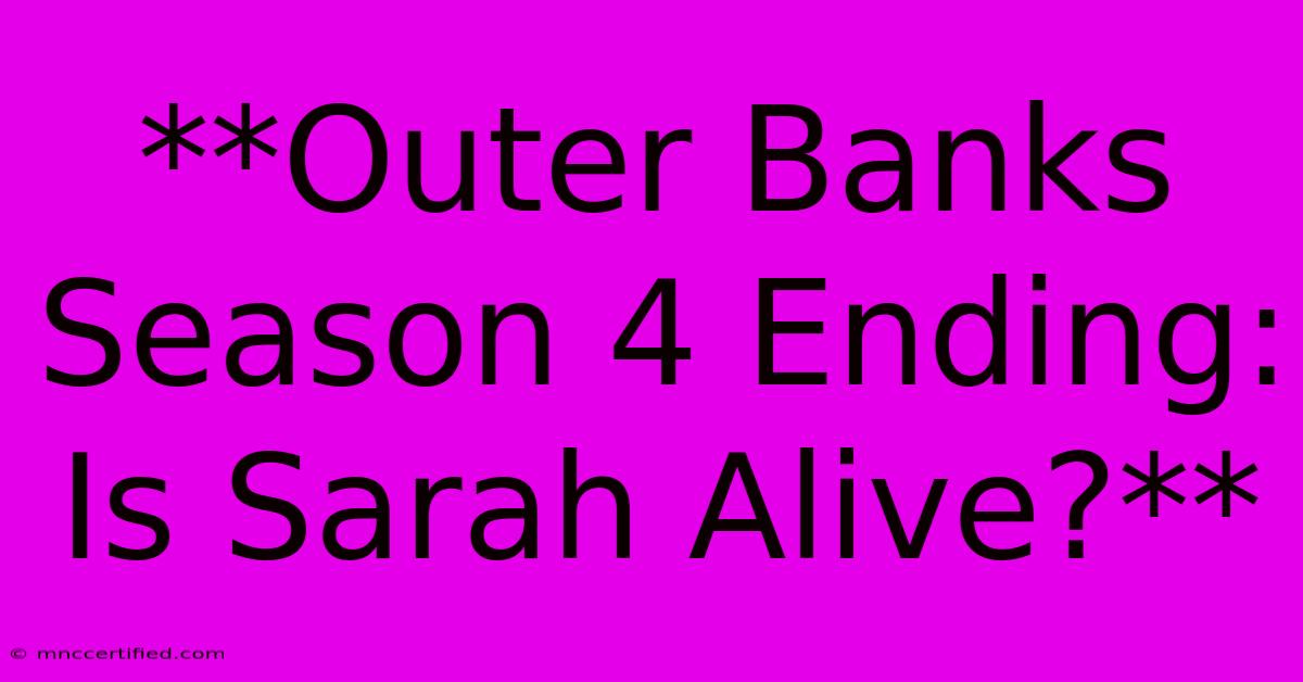 **Outer Banks Season 4 Ending: Is Sarah Alive?**