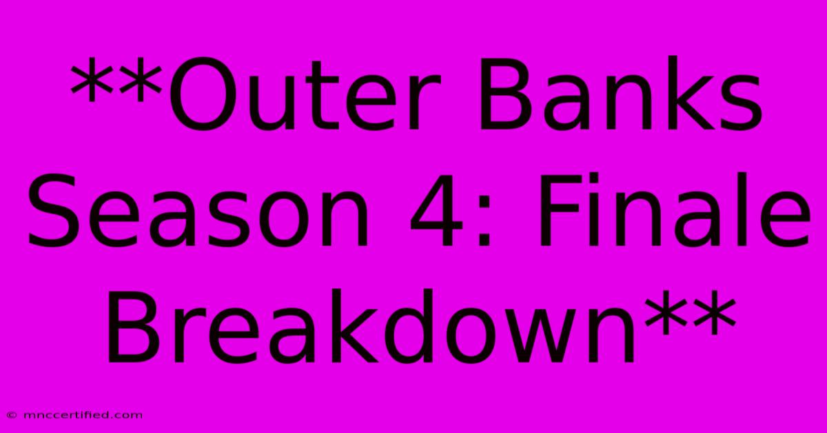 **Outer Banks Season 4 Finale Breakdown**