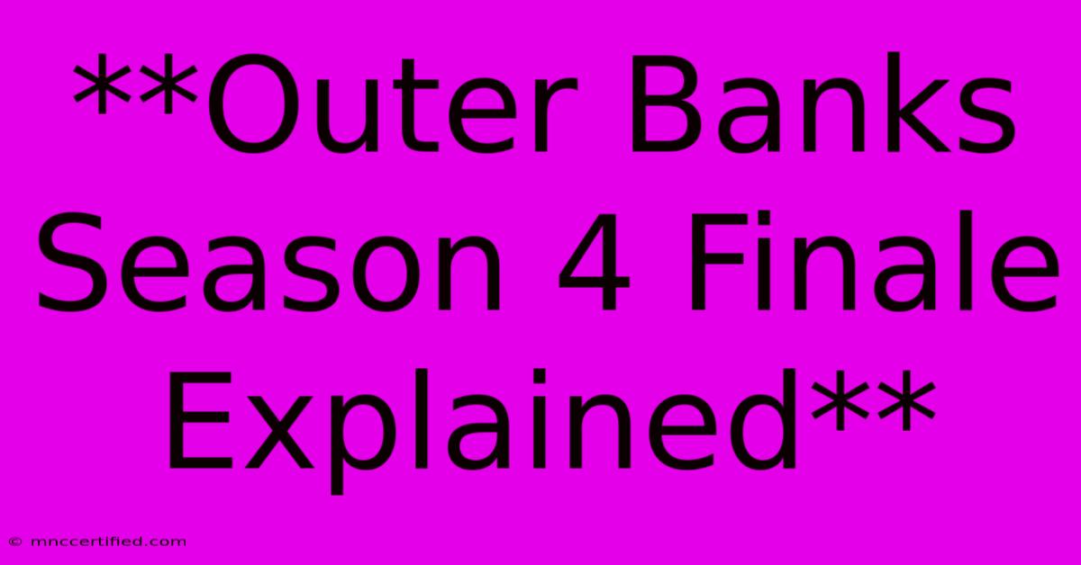 **Outer Banks Season 4 Finale Explained**