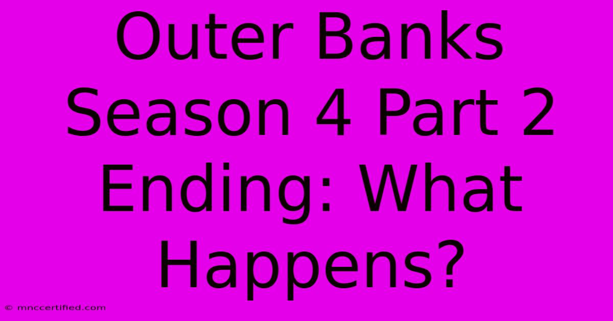 Outer Banks Season 4 Part 2 Ending: What Happens?