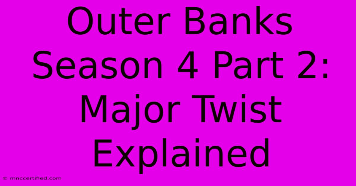 Outer Banks Season 4 Part 2: Major Twist Explained