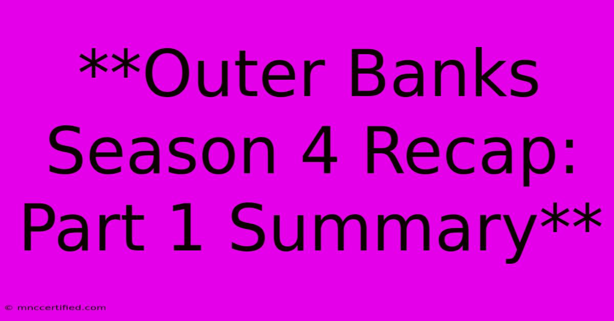 **Outer Banks Season 4 Recap: Part 1 Summary**