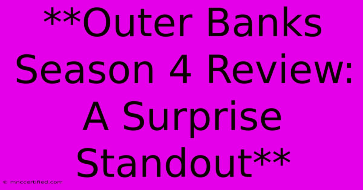 **Outer Banks Season 4 Review: A Surprise Standout**