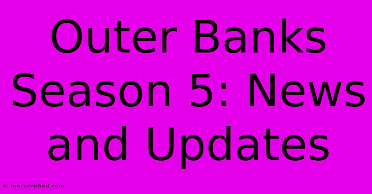 Outer Banks Season 5: News And Updates