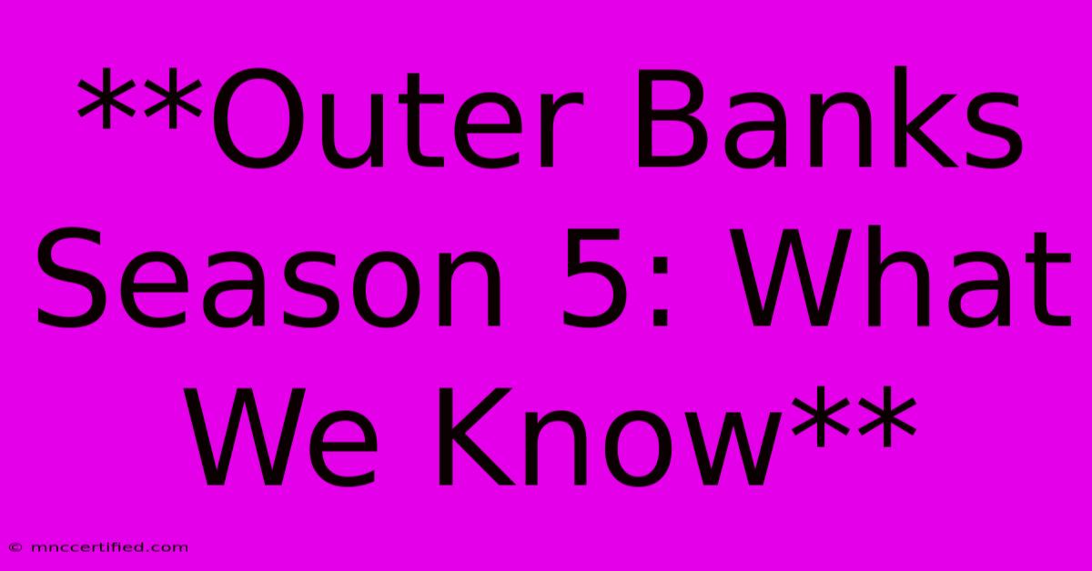 **Outer Banks Season 5: What We Know**