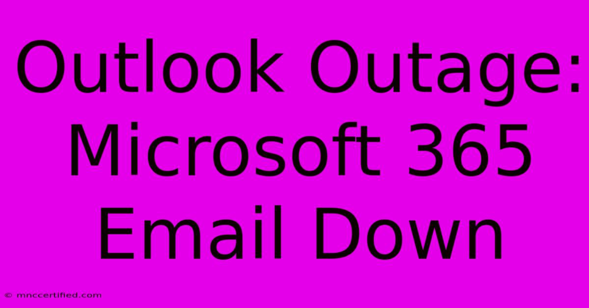 Outlook Outage: Microsoft 365 Email Down