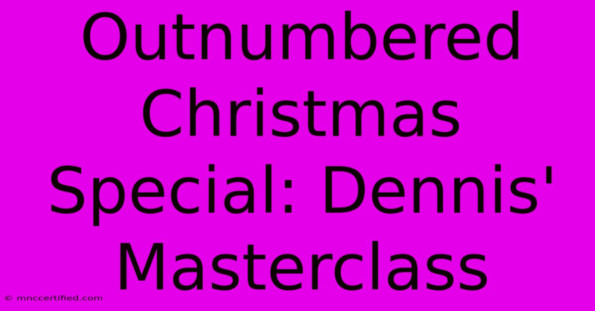 Outnumbered Christmas Special: Dennis' Masterclass