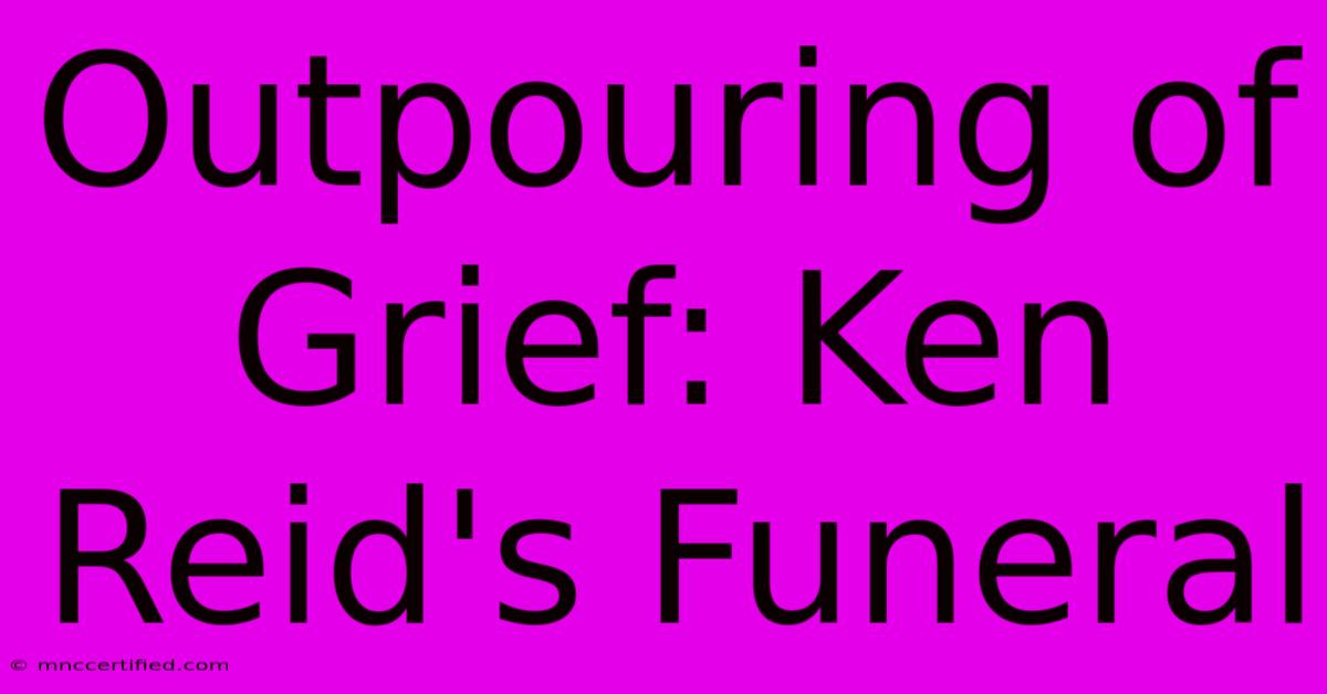 Outpouring Of Grief: Ken Reid's Funeral