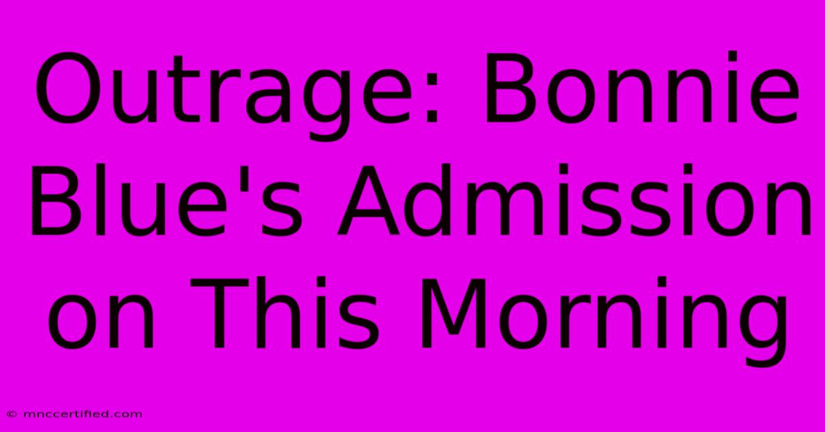 Outrage: Bonnie Blue's Admission On This Morning