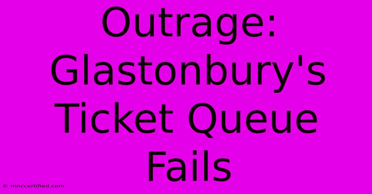 Outrage: Glastonbury's Ticket Queue Fails