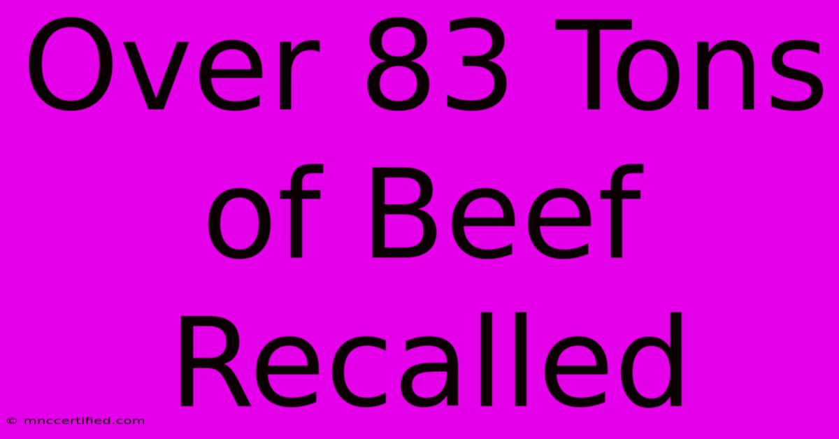 Over 83 Tons Of Beef Recalled