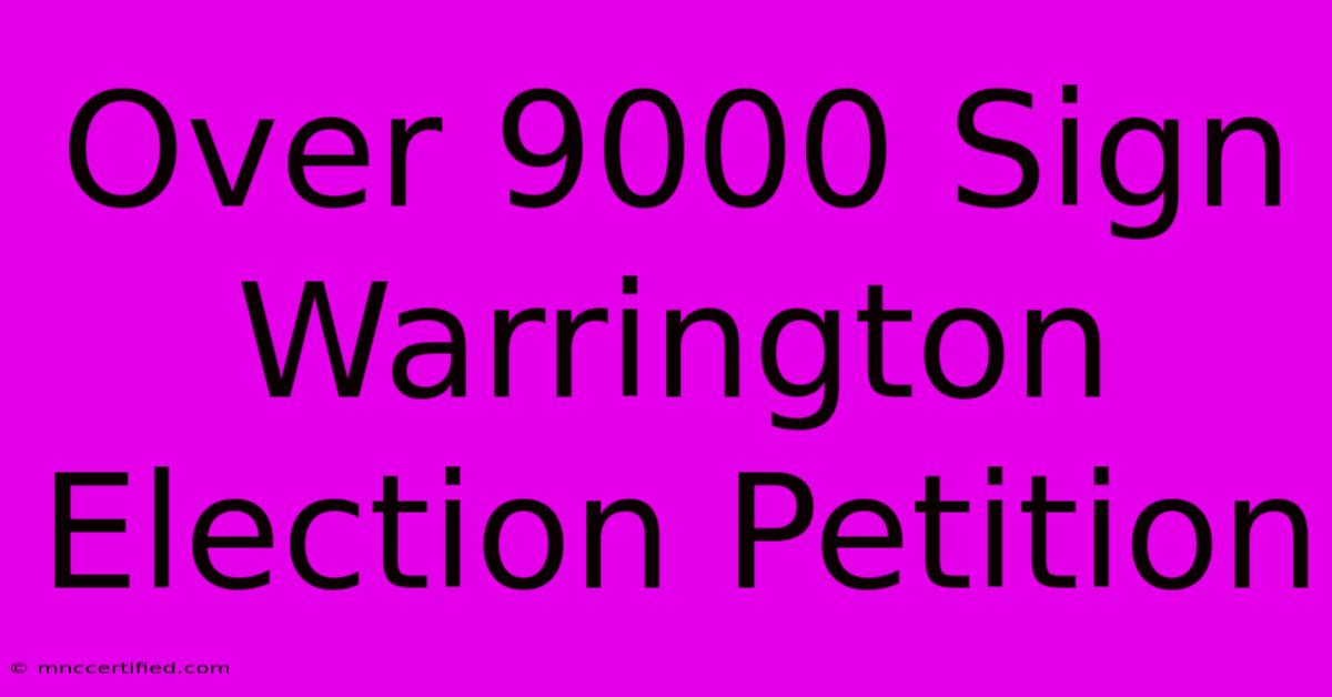 Over 9000 Sign Warrington Election Petition