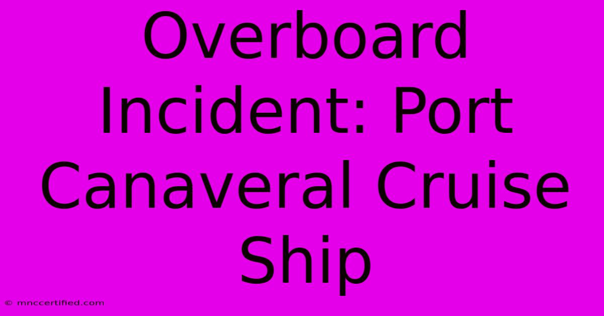 Overboard Incident: Port Canaveral Cruise Ship