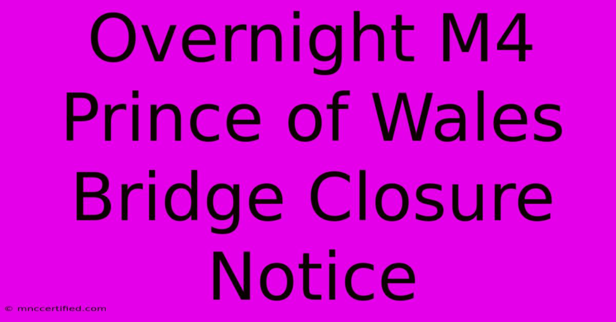 Overnight M4 Prince Of Wales Bridge Closure Notice