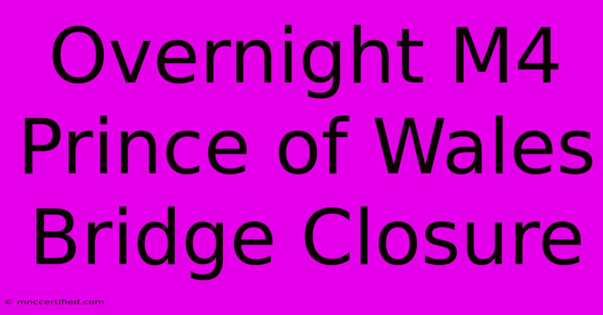 Overnight M4 Prince Of Wales Bridge Closure