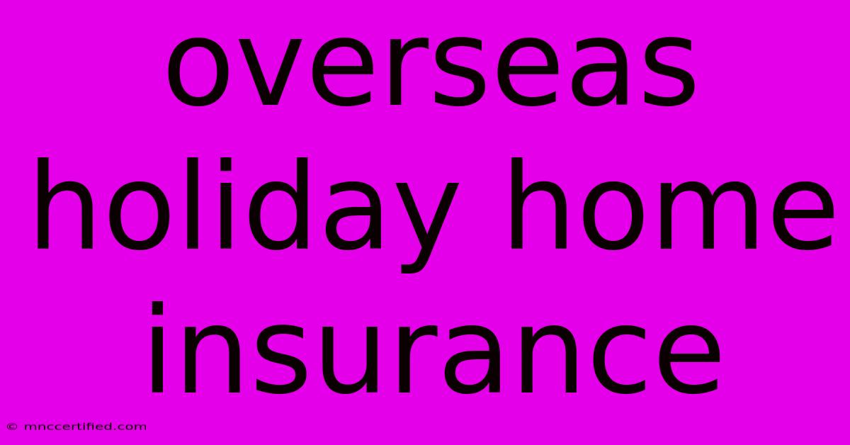 Overseas Holiday Home Insurance