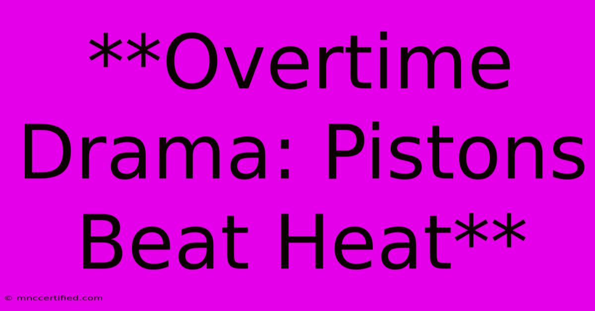 **Overtime Drama: Pistons Beat Heat**