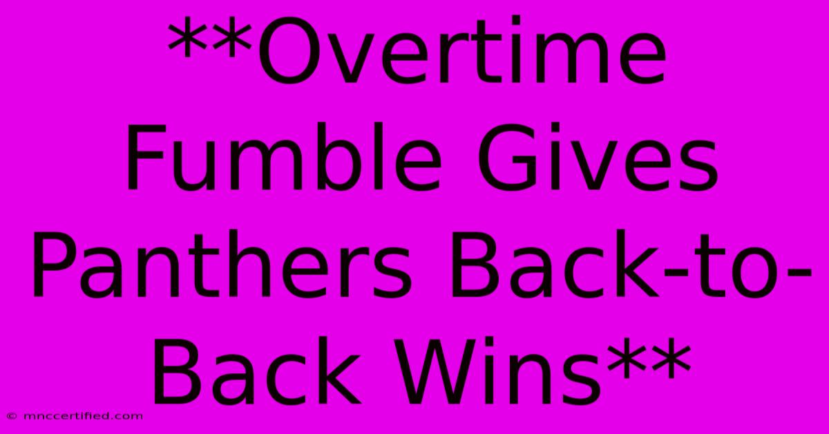 **Overtime Fumble Gives Panthers Back-to-Back Wins**