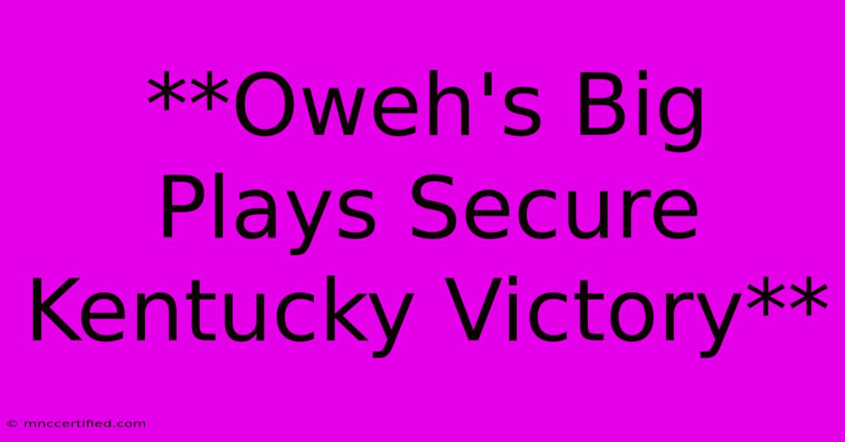 **Oweh's Big Plays Secure Kentucky Victory**