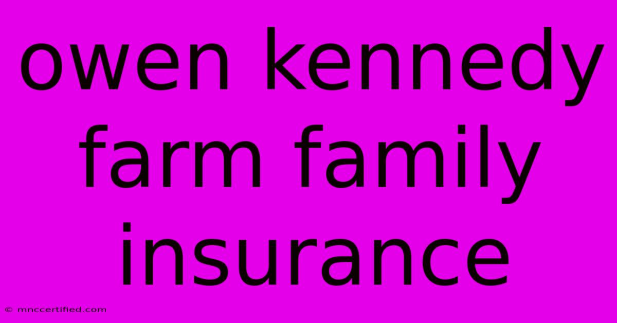 Owen Kennedy Farm Family Insurance