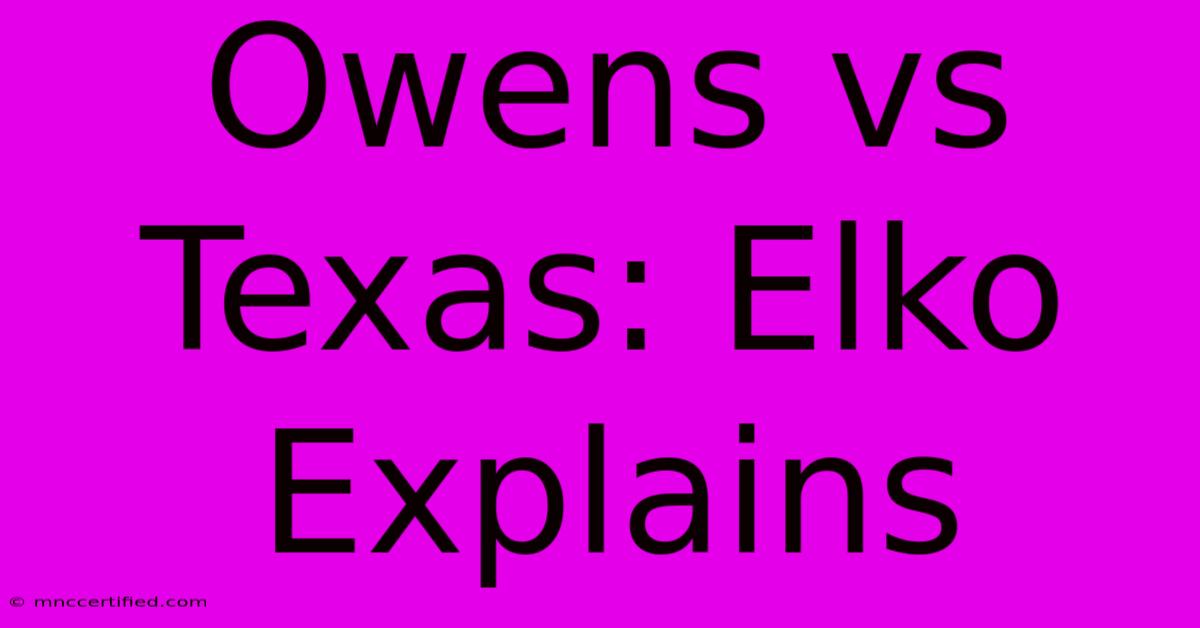 Owens Vs Texas: Elko Explains