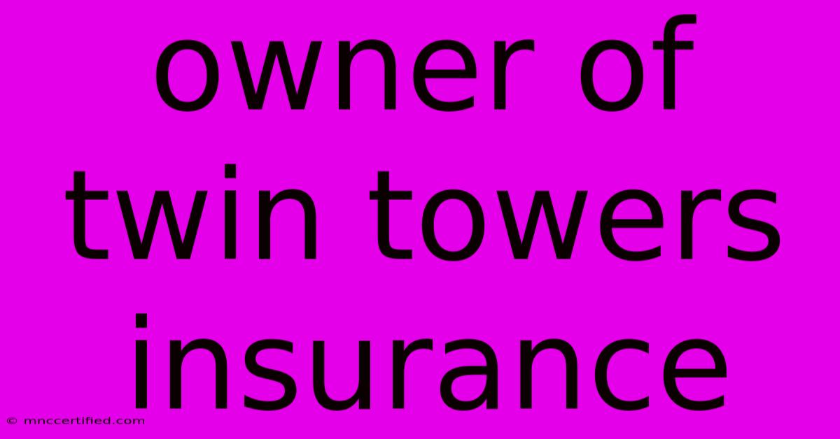 Owner Of Twin Towers Insurance