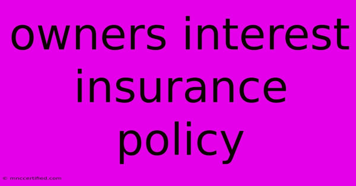 Owners Interest Insurance Policy