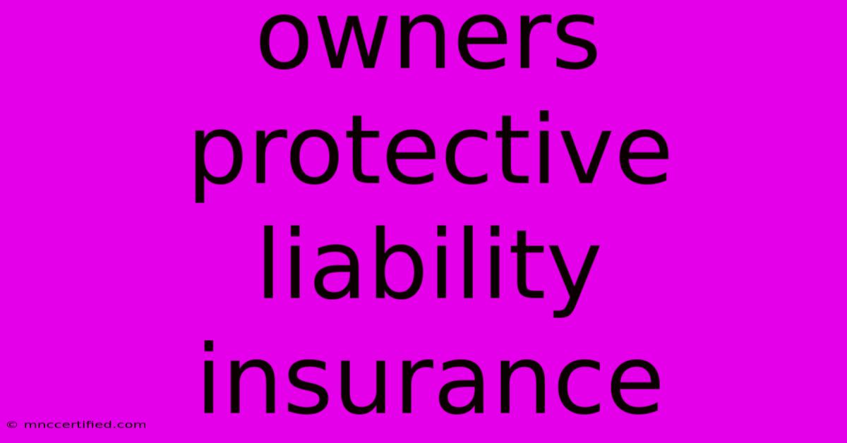 Owners Protective Liability Insurance