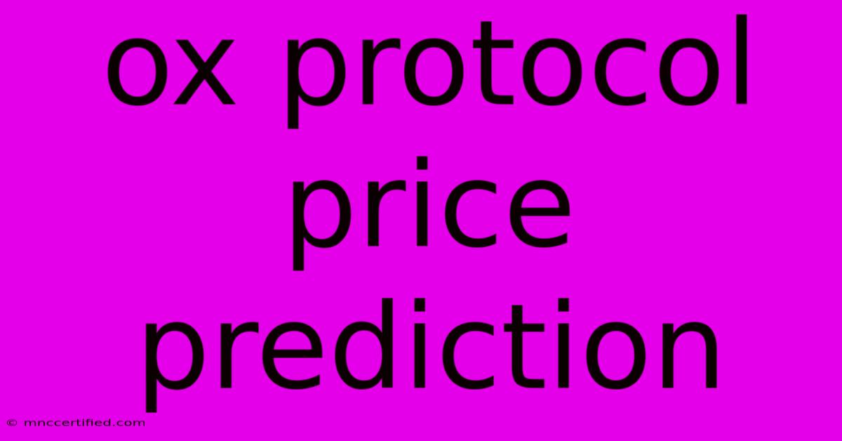 Ox Protocol Price Prediction