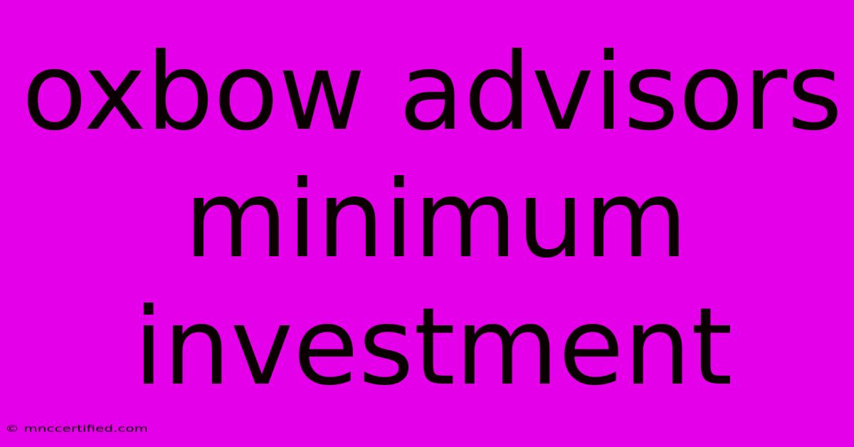 Oxbow Advisors Minimum Investment