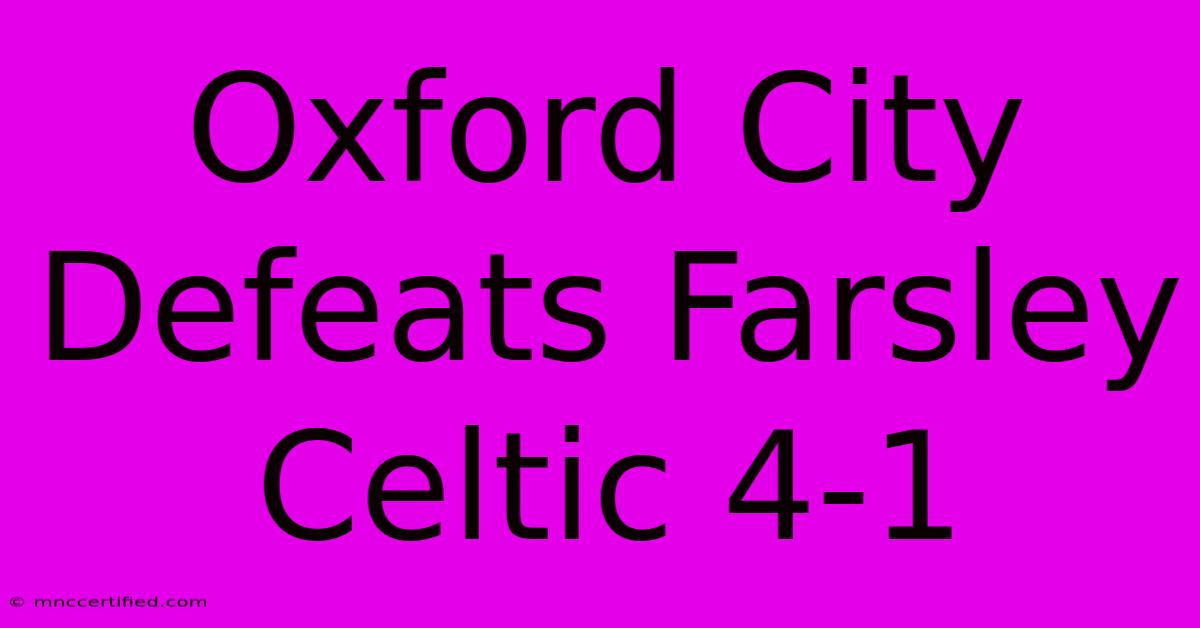 Oxford City Defeats Farsley Celtic 4-1