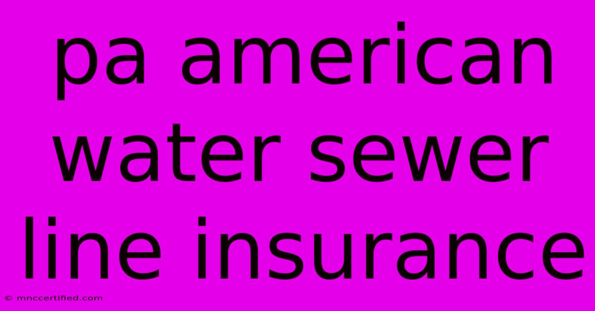 Pa American Water Sewer Line Insurance