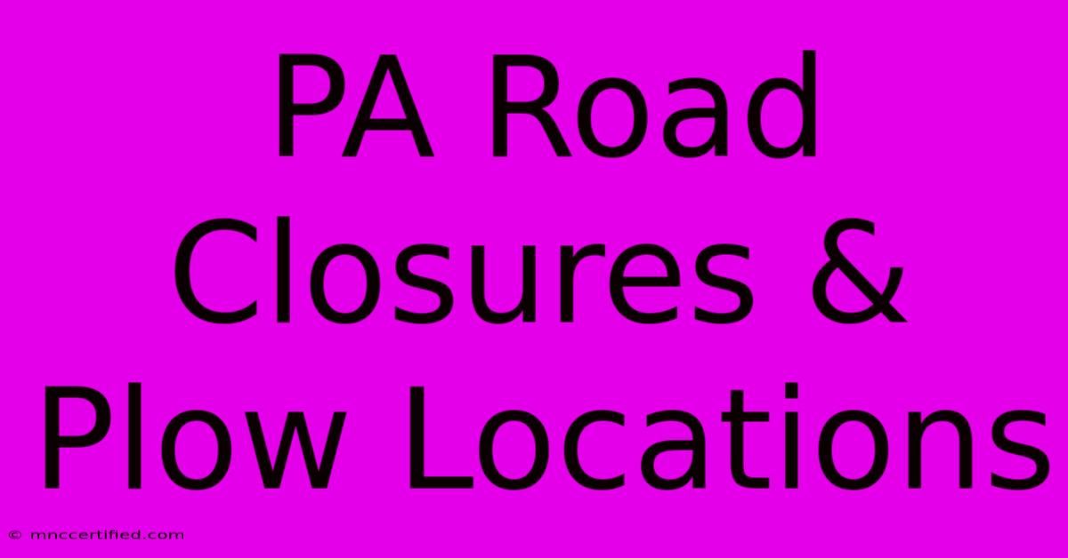 PA Road Closures & Plow Locations