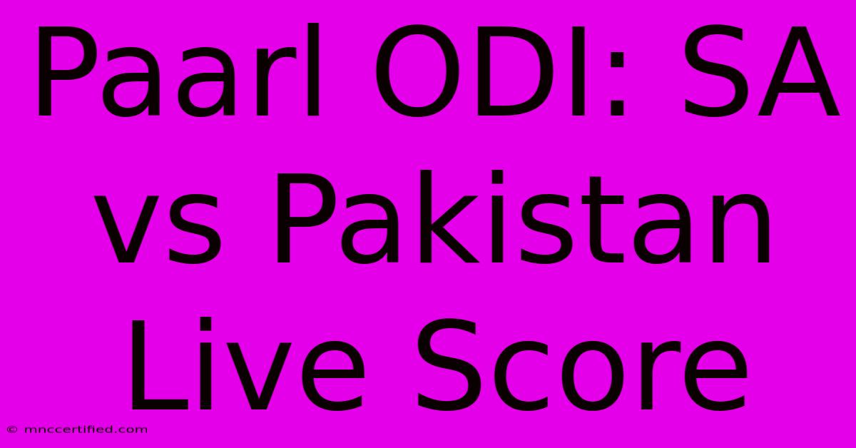 Paarl ODI: SA Vs Pakistan Live Score