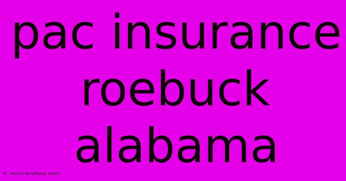 Pac Insurance Roebuck Alabama