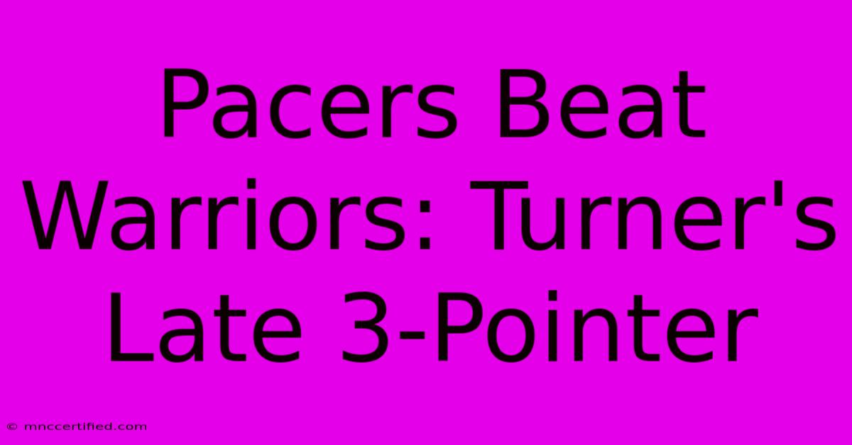 Pacers Beat Warriors: Turner's Late 3-Pointer