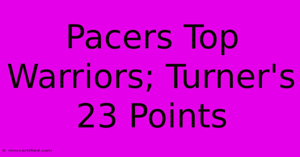 Pacers Top Warriors; Turner's 23 Points