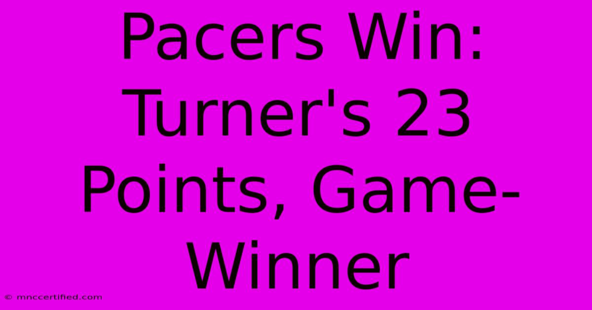 Pacers Win: Turner's 23 Points, Game-Winner