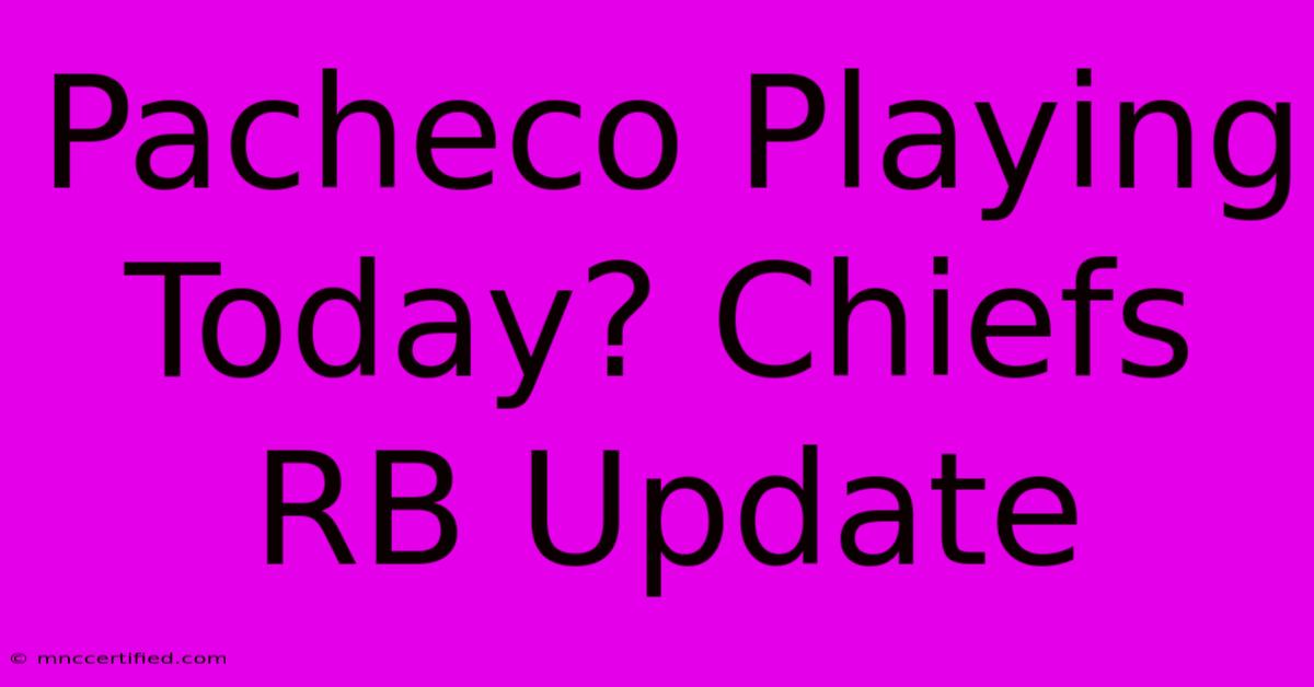 Pacheco Playing Today? Chiefs RB Update