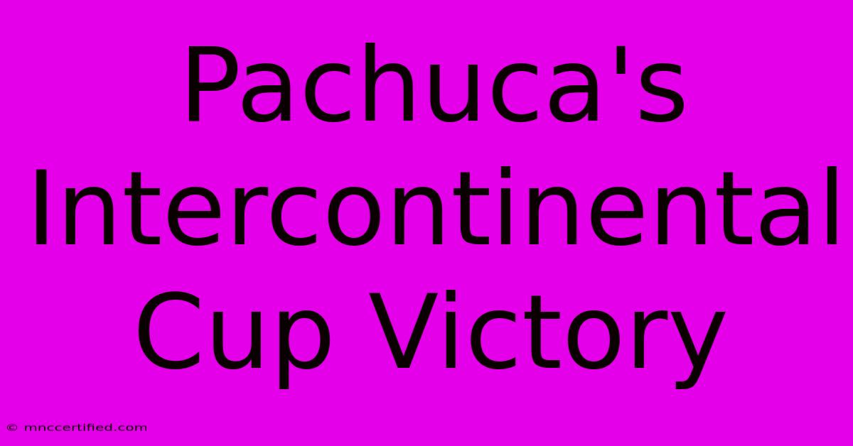 Pachuca's Intercontinental Cup Victory