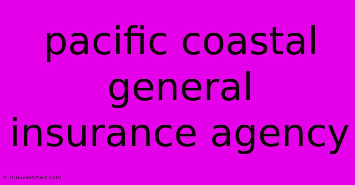 Pacific Coastal General Insurance Agency