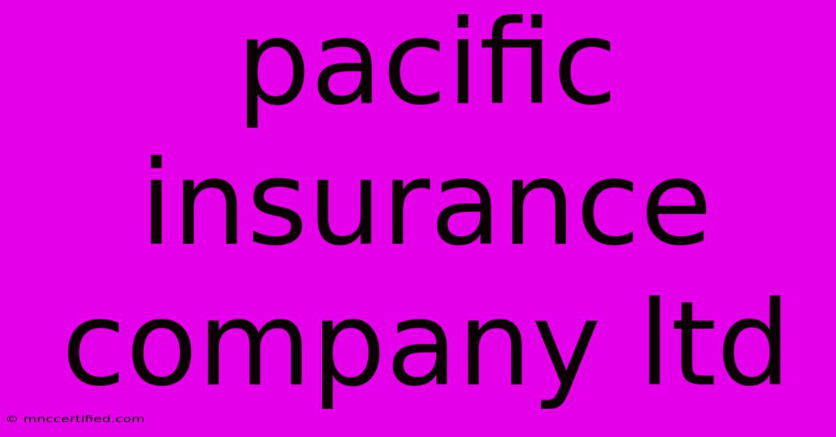 Pacific Insurance Company Ltd