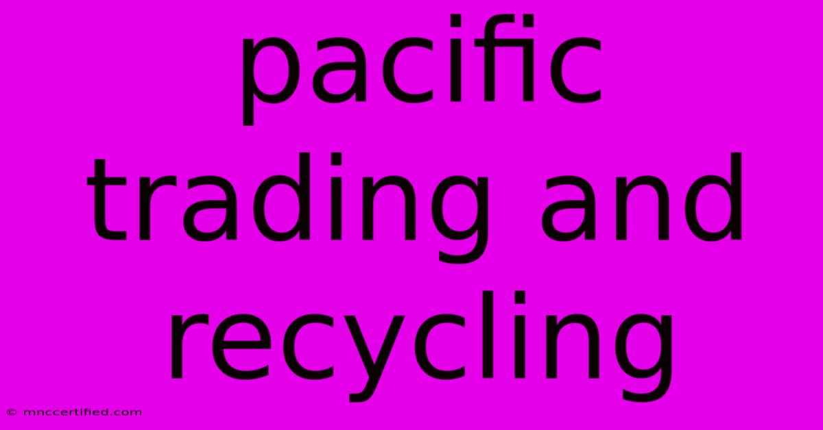 Pacific Trading And Recycling