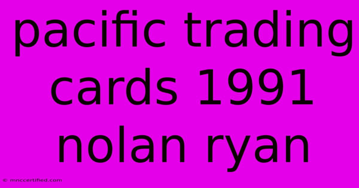 Pacific Trading Cards 1991 Nolan Ryan