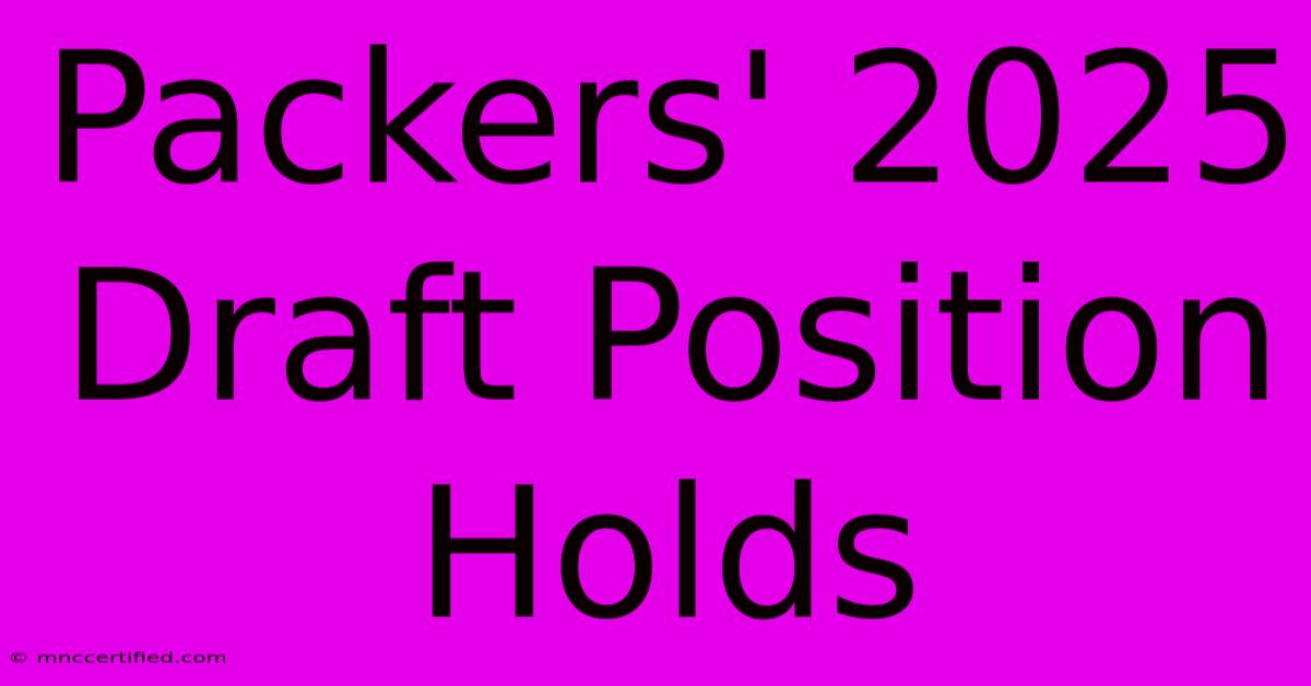 Packers' 2025 Draft Position Holds