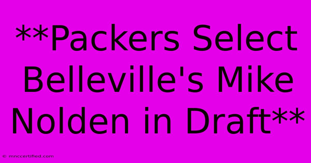 **Packers Select Belleville's Mike Nolden In Draft**