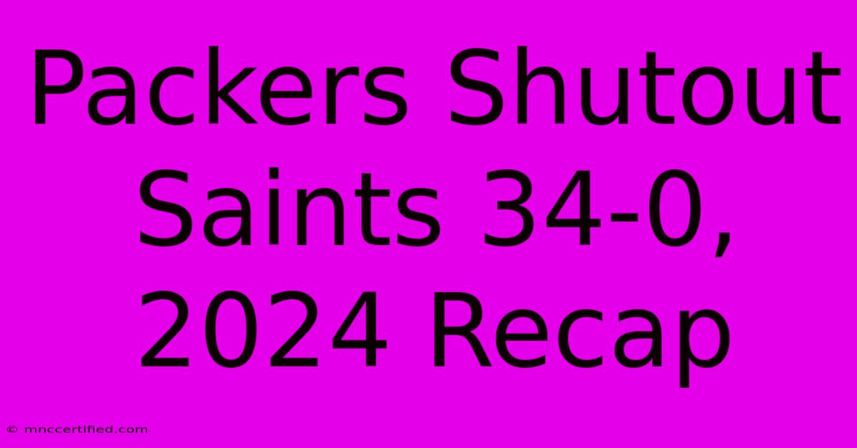 Packers Shutout Saints 34-0, 2024 Recap