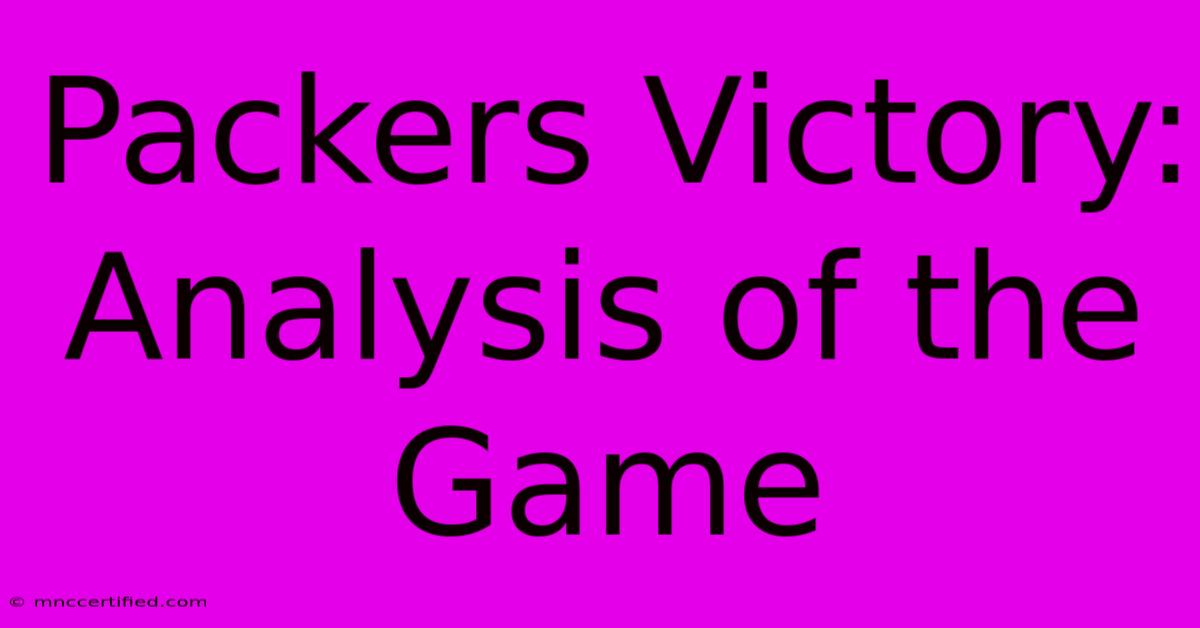 Packers Victory: Analysis Of The Game