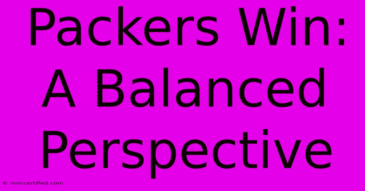 Packers Win: A Balanced Perspective